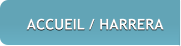 ACCUEIL / HARRERA ACCUEIL / HARRERA