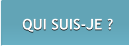 QUI SUIS-JE ? QUI SUIS-JE ?