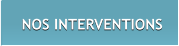 NOS INTERVENTIONS NOS INTERVENTIONS